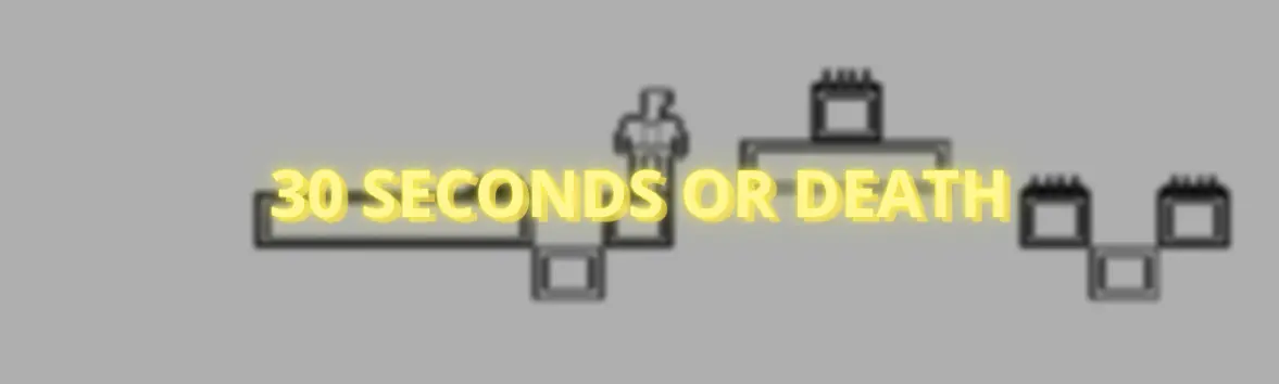30 Seconds or DEATH